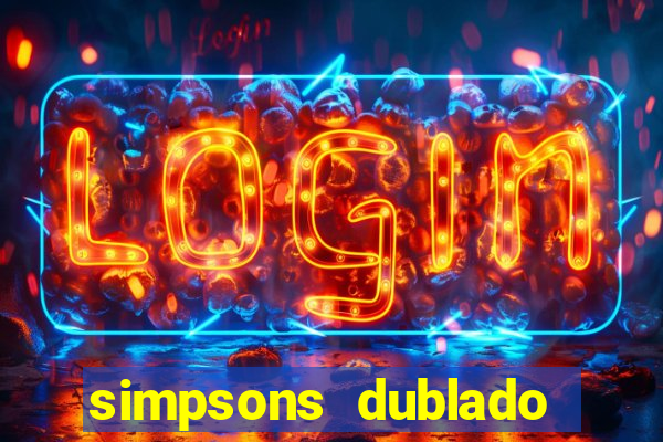 simpsons dublado assistir online